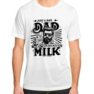 Just A Dad Who Always Came Back With The Milk Funny Father Day Adult ChromaSoft Performance T-Shirt