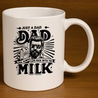 Just A Dad Who Always Came Back With The Milk Funny Father Day 11oz C Handle Ceramic Mug