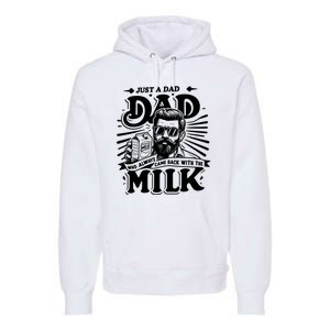 Just A Dad Who Always Came Back With The Milk Funny Father Day Premium Hoodie