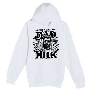 Just A Dad Who Always Came Back With The Milk Funny Father Day Premium Pullover Hoodie