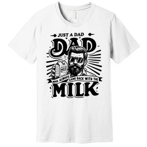 Just A Dad Who Always Came Back With The Milk Funny Father Day Premium T-Shirt