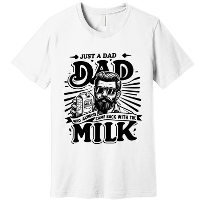 Just A Dad Who Always Came Back With The Milk Funny Father Day Premium T-Shirt