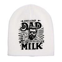 Just A Dad Who Always Came Back With The Milk Funny Father Day Short Acrylic Beanie