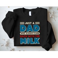Just A Dad Who Always Came Back With The Milk Retro Fun Dad Sweatshirt