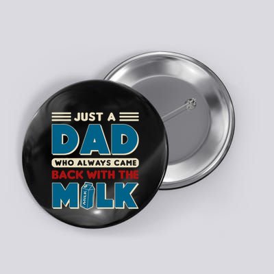 Just A Dad Who Always Came Back With The Milk Retro Fun Dad Button