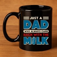 Just A Dad Who Always Came Back With The Milk Retro Fun Dad 11oz C Handle Ceramic Mug