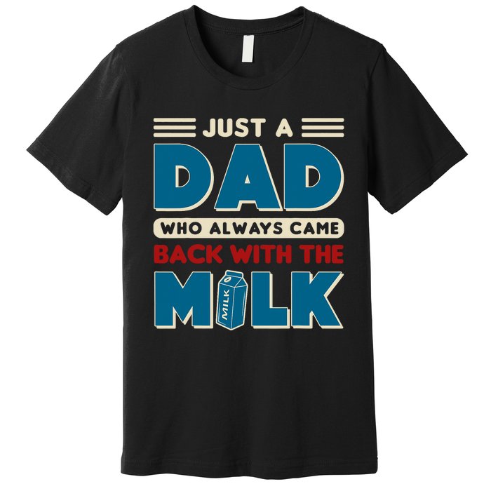 Just A Dad Who Always Came Back With The Milk Retro Fun Dad Premium T-Shirt