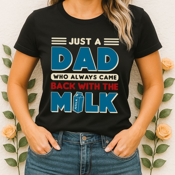 Just A Dad Who Always Came Back With The Milk Retro Fun Dad Womens T-Shirt