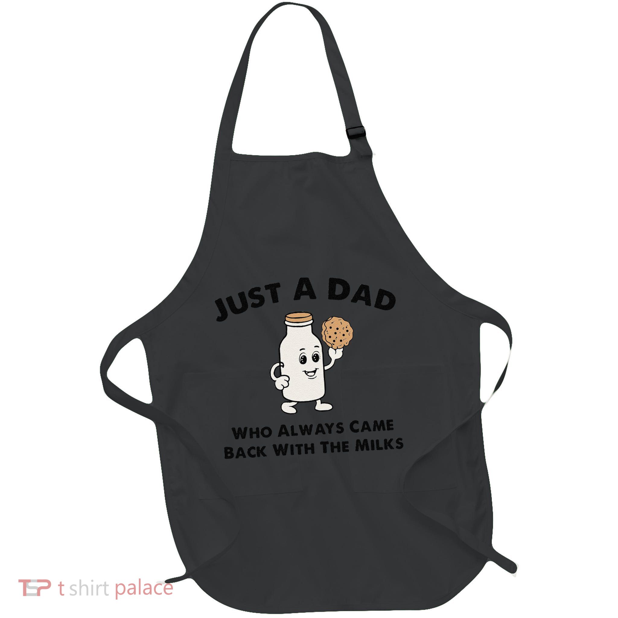 Just A Dad Who Always Came Back With The Milk Apron