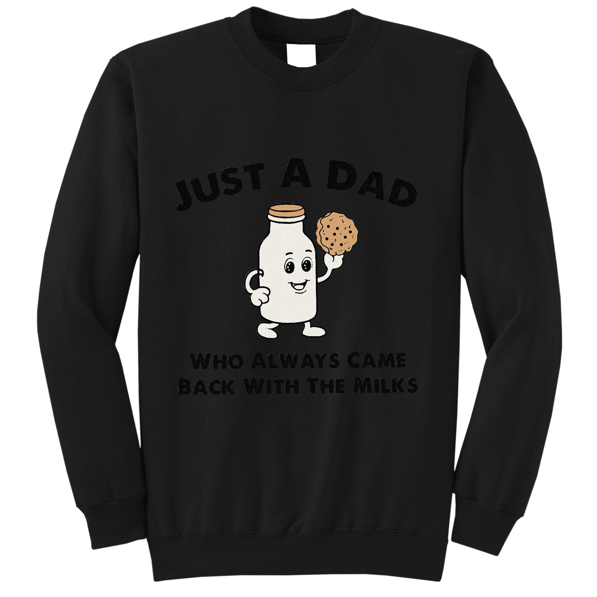 Just A Dad Who Always Came Back With The Milk Sweatshirt