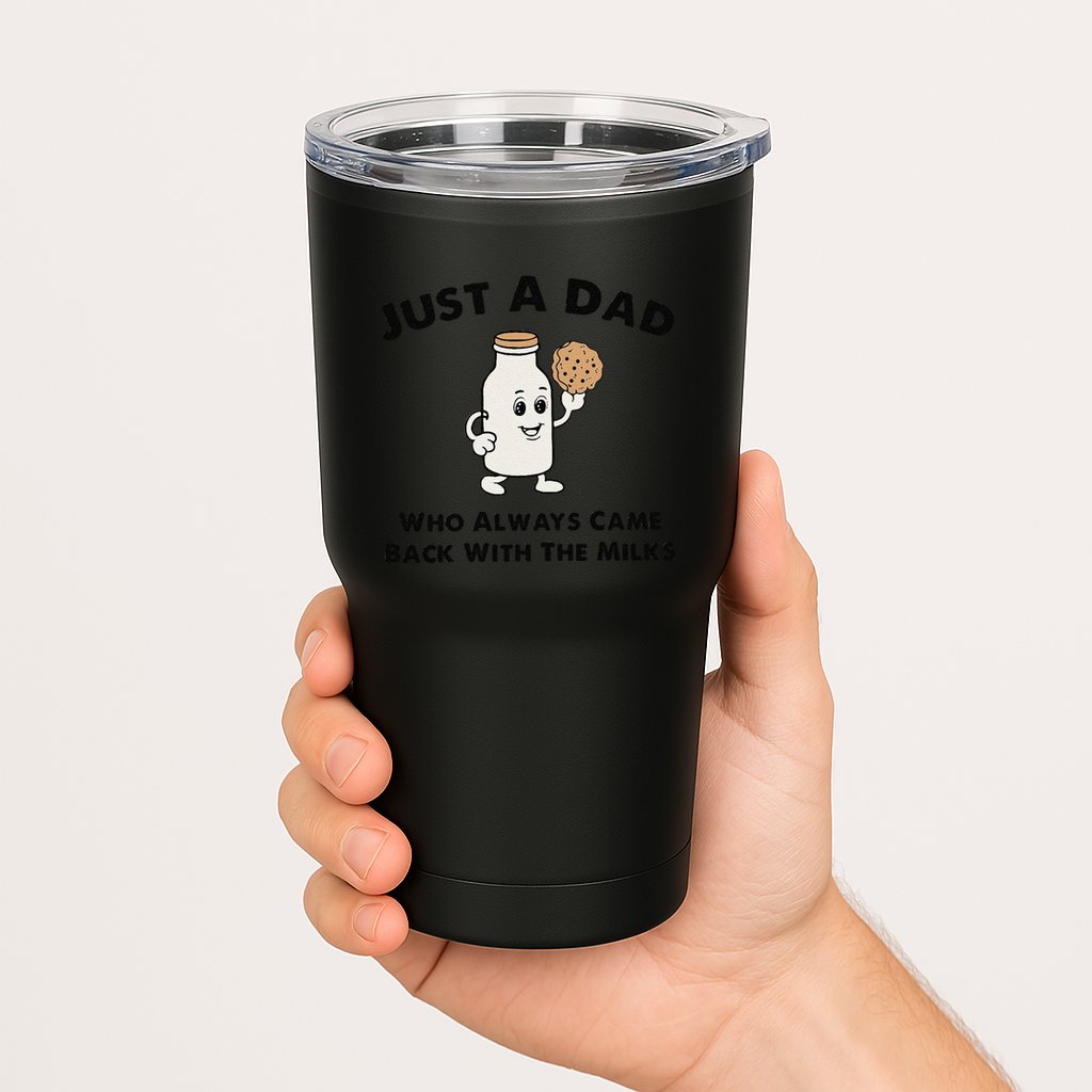 Just A Dad Who Always Came Back With The Milk Tumbler