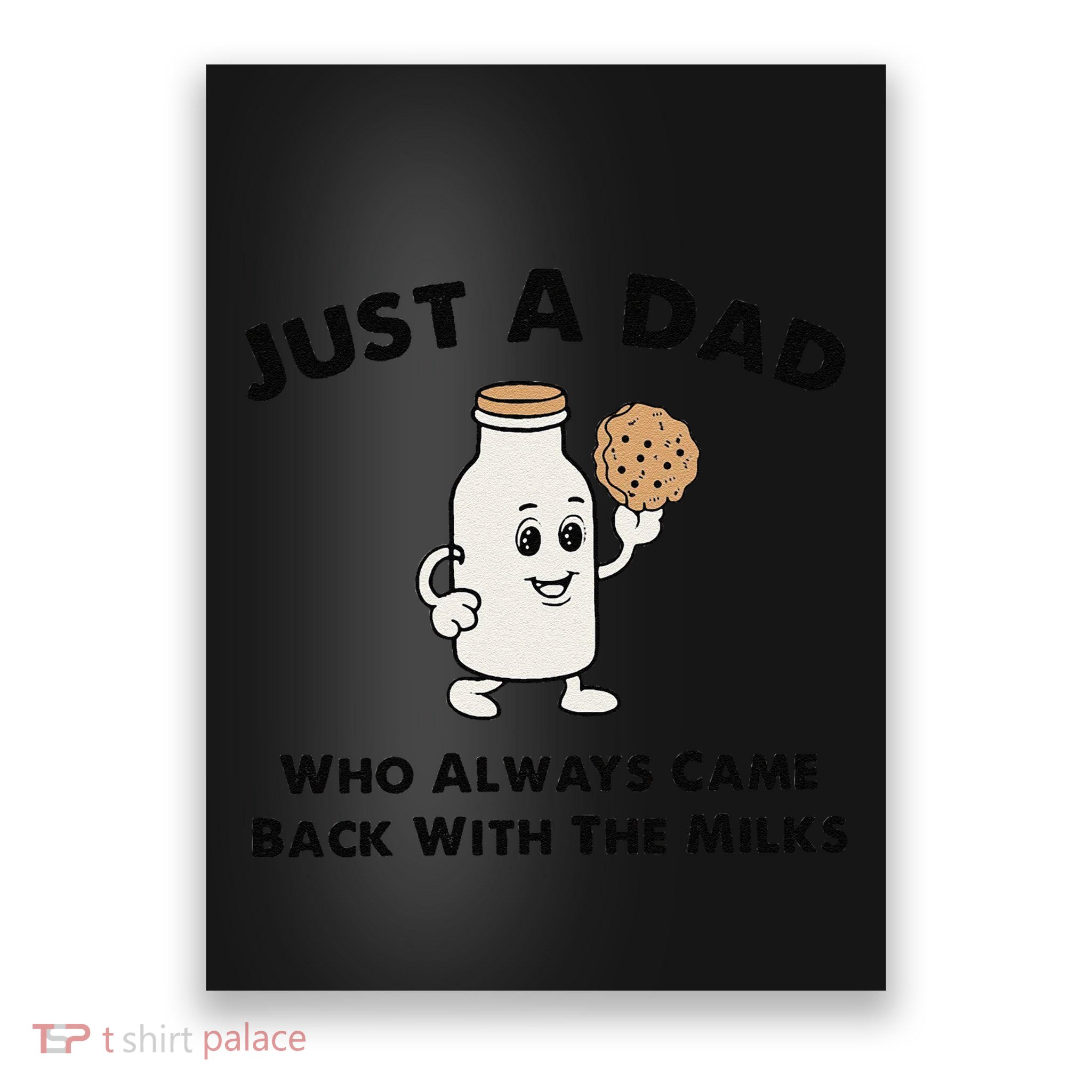 Just A Dad Who Always Came Back With The Milk Poster