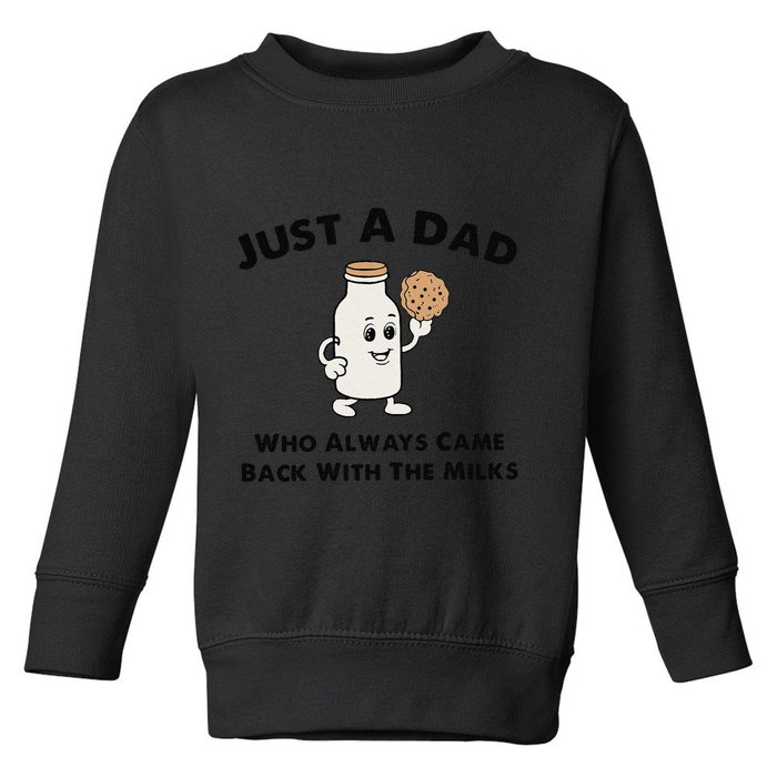Just A Dad Who Always Came Back With The Milk Toddler Sweatshirt