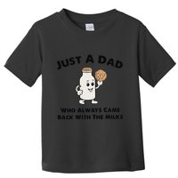 Just A Dad Who Always Came Back With The Milk Toddler T-Shirt