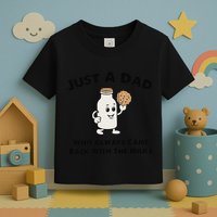 Just A Dad Who Always Came Back With The Milk Toddler T-Shirt