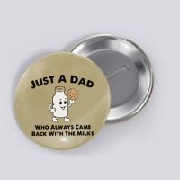 Just A Dad Who Always Came Back With The Milk Button