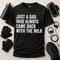 Just A Dad Who Always Came Back With The Milk FatherS Day Cooling Performance Crew T-Shirt