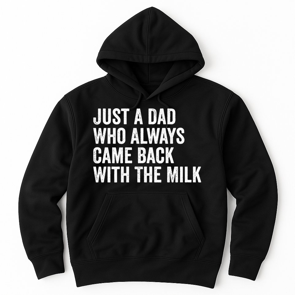 Just A Dad Who Always Came Back With The Milk FatherS Day Hoodie