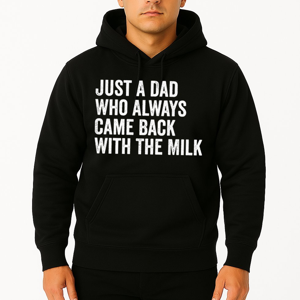 Just A Dad Who Always Came Back With The Milk FatherS Day Hoodie