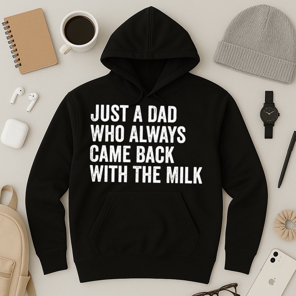 Just A Dad Who Always Came Back With The Milk FatherS Day Hoodie