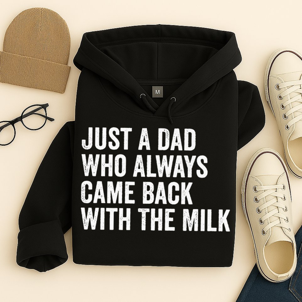 Just A Dad Who Always Came Back With The Milk FatherS Day Hoodie