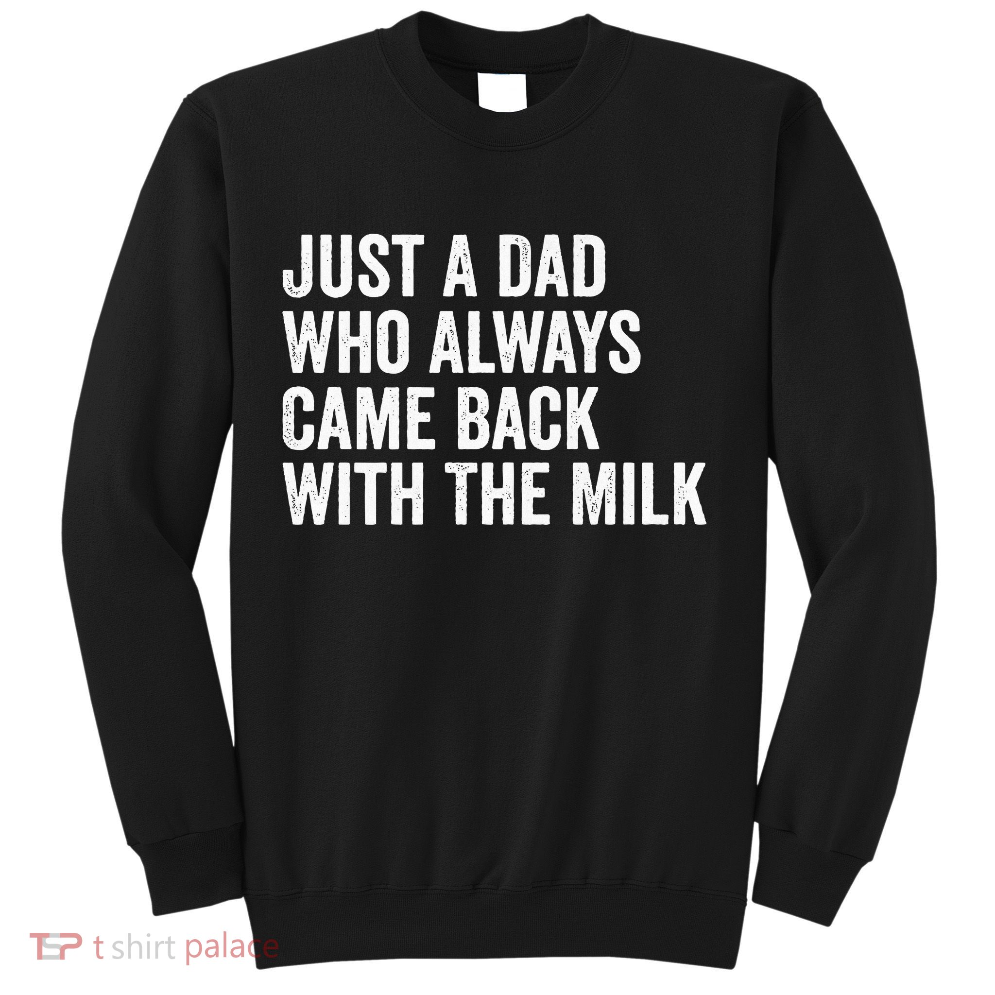 Just A Dad Who Always Came Back With The Milk FatherS Day Sweatshirt