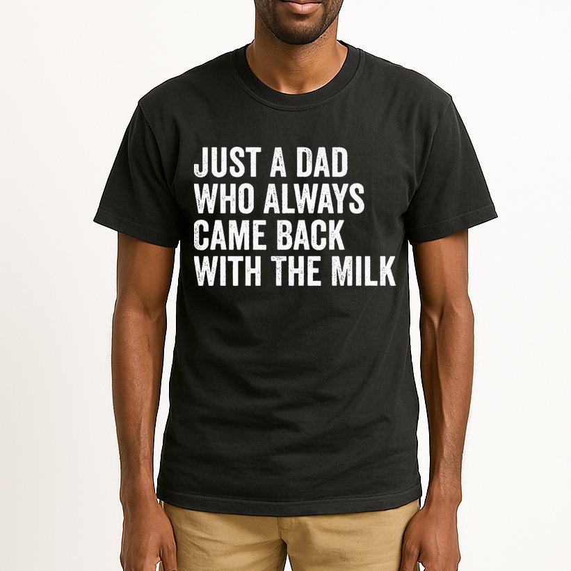 Just A Dad Who Always Came Back With The Milk FatherS Day Tall T-Shirt