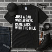 Just A Dad Who Always Came Back With The Milk FatherS Day Tall T-Shirt