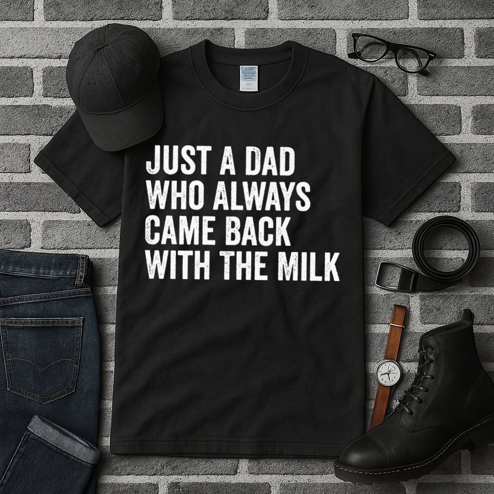 Just A Dad Who Always Came Back With The Milk FatherS Day Tall T-Shirt
