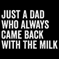 Just A Dad Who Always Came Back With The Milk FatherS Day Backpack