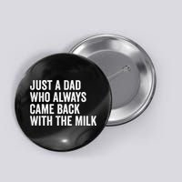 Just A Dad Who Always Came Back With The Milk FatherS Day Button