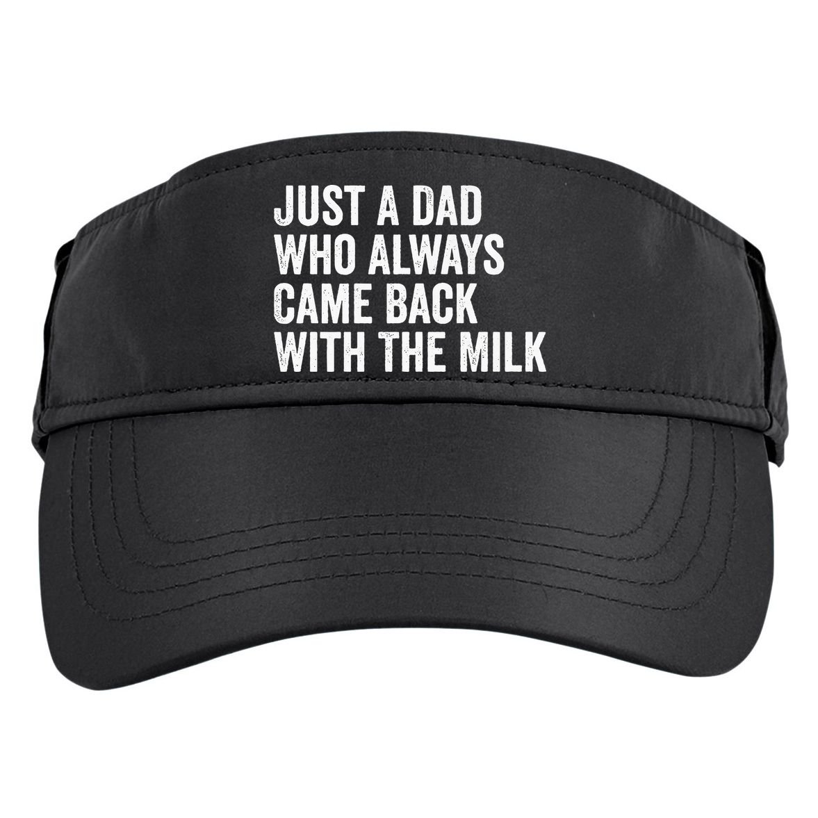 Just A Dad Who Always Came Back With The Milk FatherS Day Adult Drive Performance Visor