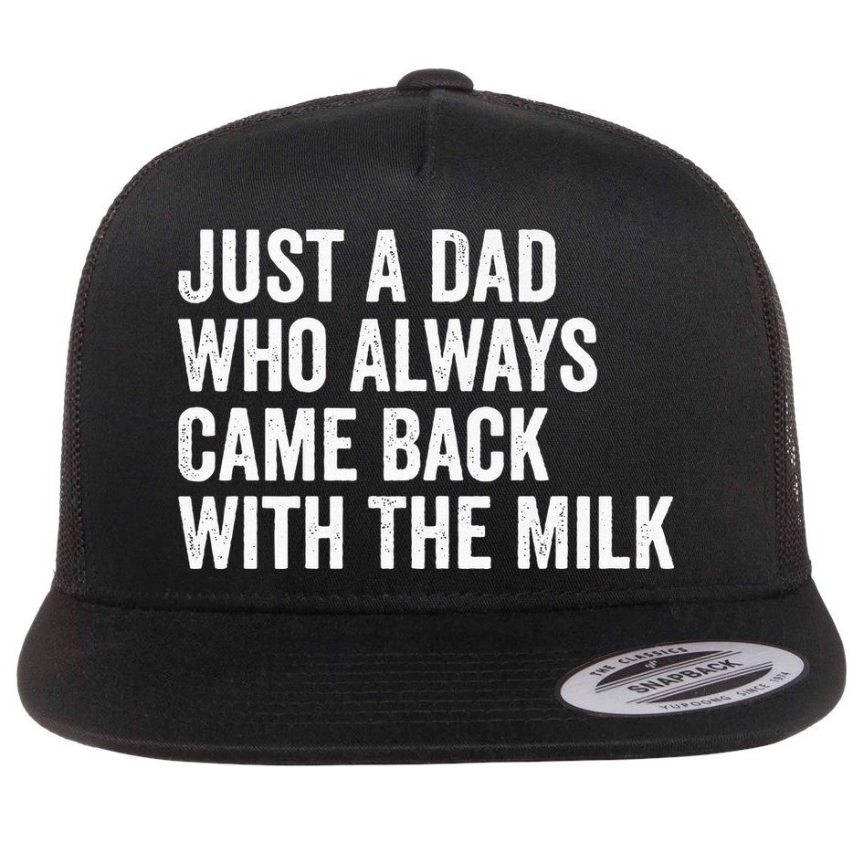 Just A Dad Who Always Came Back With The Milk FatherS Day Flat Bill Trucker Hat