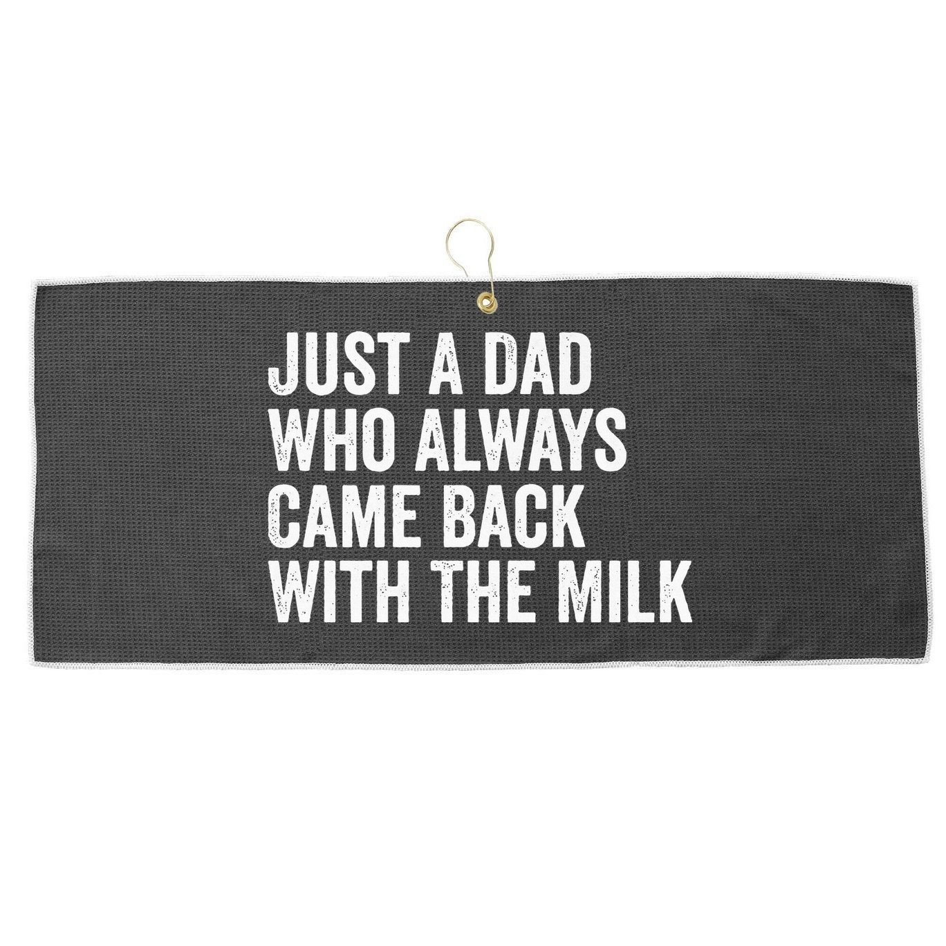 Just A Dad Who Always Came Back With The Milk FatherS Day Large Microfiber Waffle Golf Towel