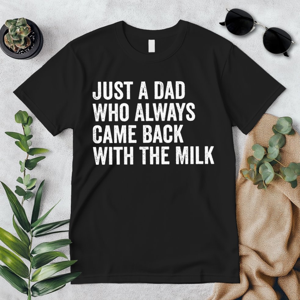 Just A Dad Who Always Came Back With The Milk FatherS Day Premium T-Shirt