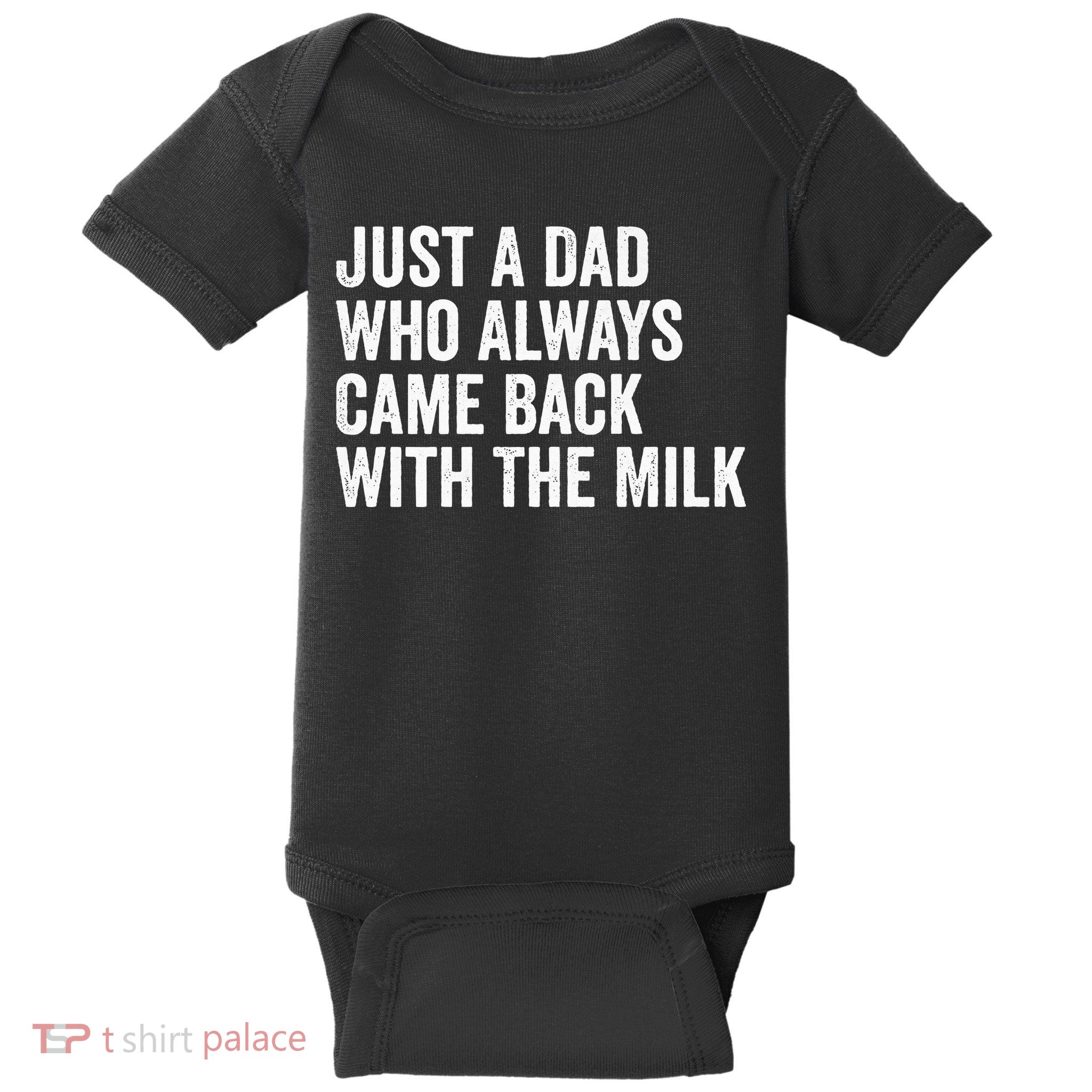 Just A Dad Who Always Came Back With The Milk FatherS Day Baby Bodysuit