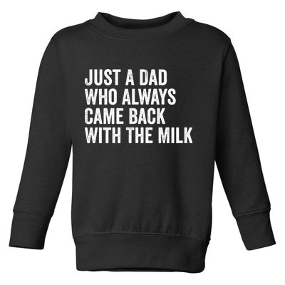 Just A Dad Who Always Came Back With The Milk FatherS Day Toddler Sweatshirt