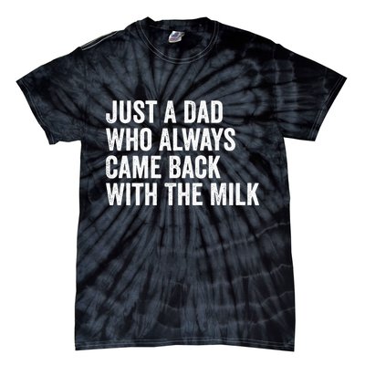 Just A Dad Who Always Came Back With The Milk FatherS Day Tie-Dye T-Shirt