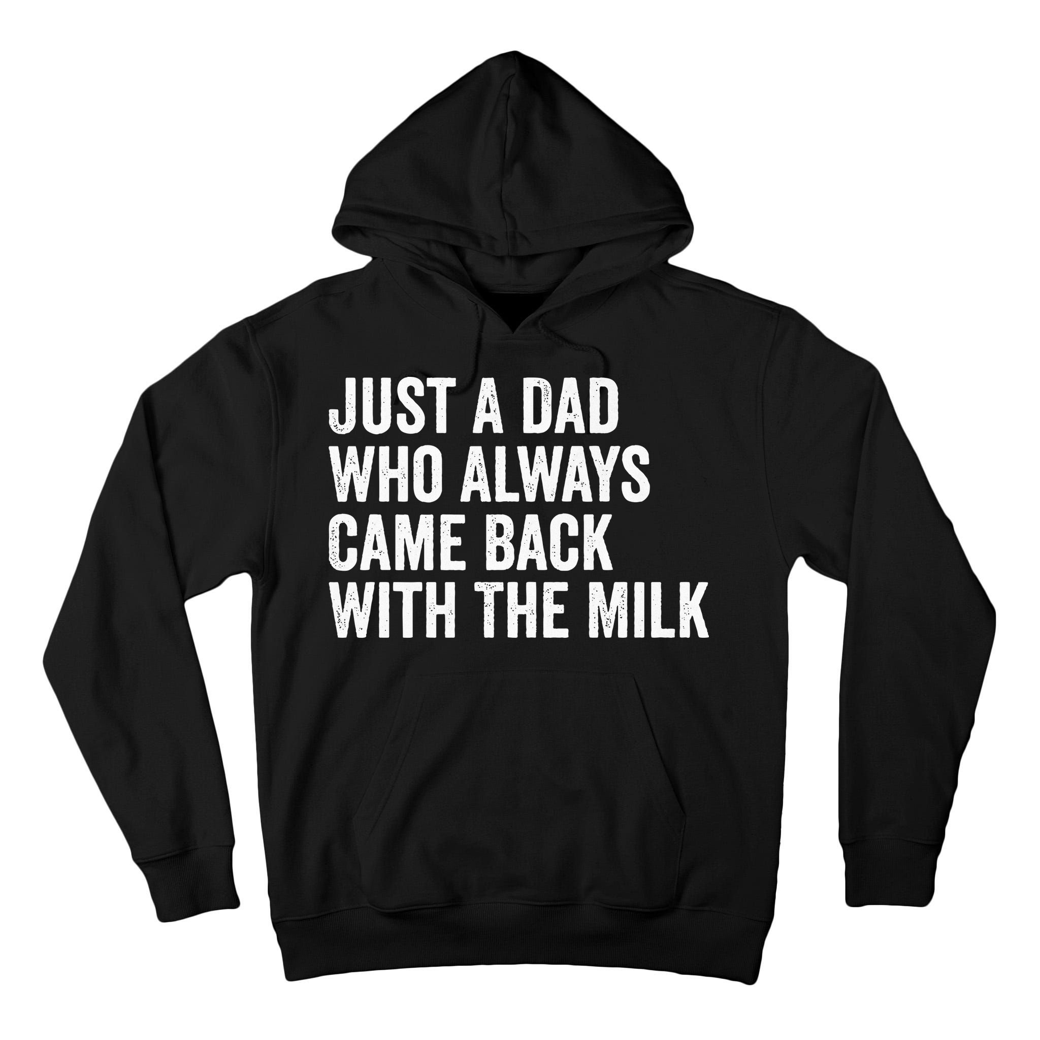 Just A Dad Who Always Came Back With The Milk FatherS Day Tall Hoodie