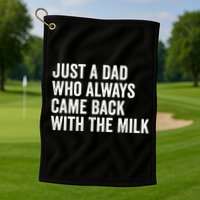 Just A Dad Who Always Came Back With The Milk FatherS Day Golf Towel