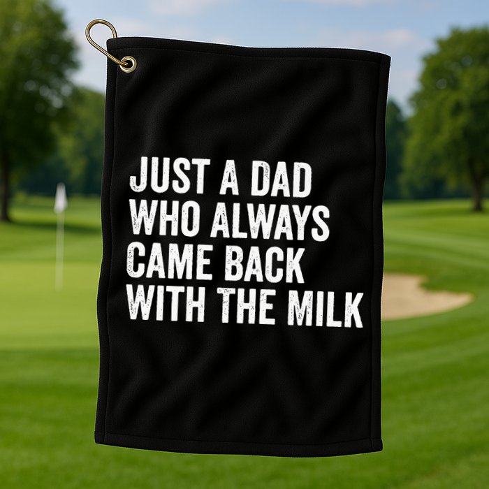 Just A Dad Who Always Came Back With The Milk FatherS Day Golf Towel
