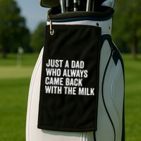 Just A Dad Who Always Came Back With The Milk FatherS Day Golf Towel