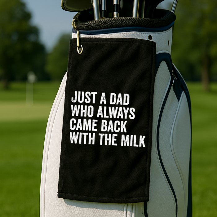 Just A Dad Who Always Came Back With The Milk FatherS Day Golf Towel