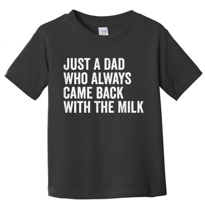 Just A Dad Who Always Came Back With The Milk FatherS Day Toddler T-Shirt