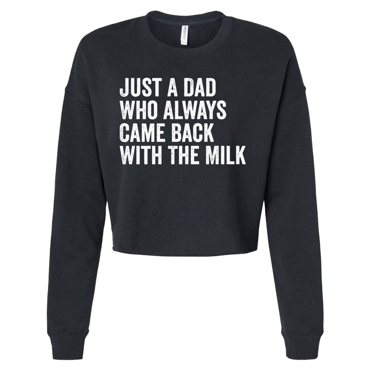 Just A Dad Who Always Came Back With The Milk FatherS Day Cropped Pullover Crew