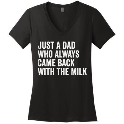 Just A Dad Who Always Came Back With The Milk FatherS Day Women's V-Neck T-Shirt