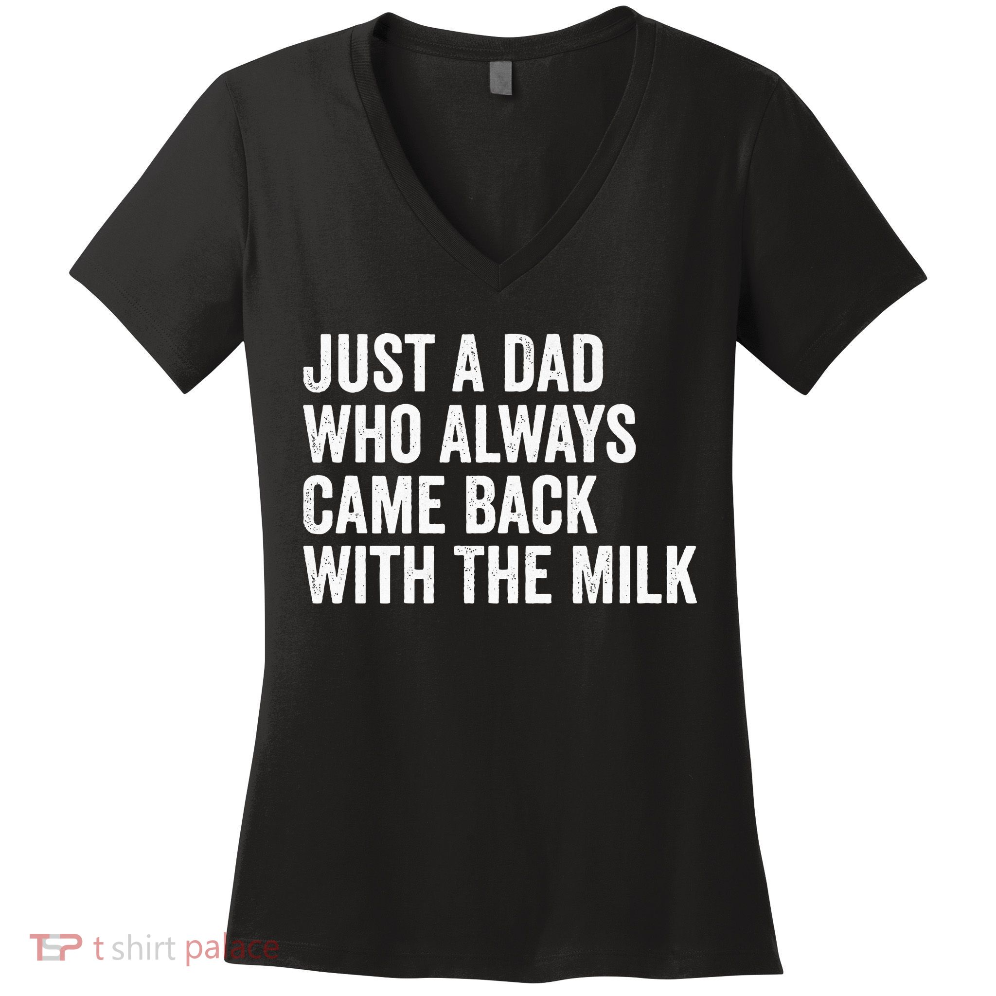 Just A Dad Who Always Came Back With The Milk FatherS Day Women's V-Neck T-Shirt