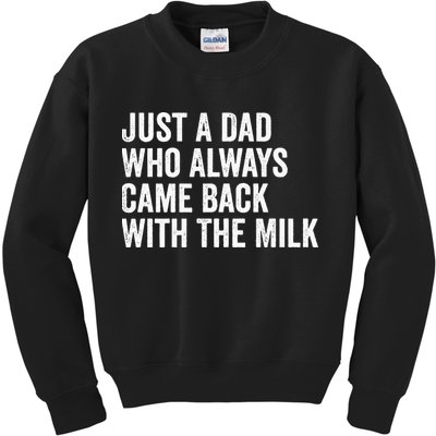 Just A Dad Who Always Came Back With The Milk FatherS Day Kids Sweatshirt