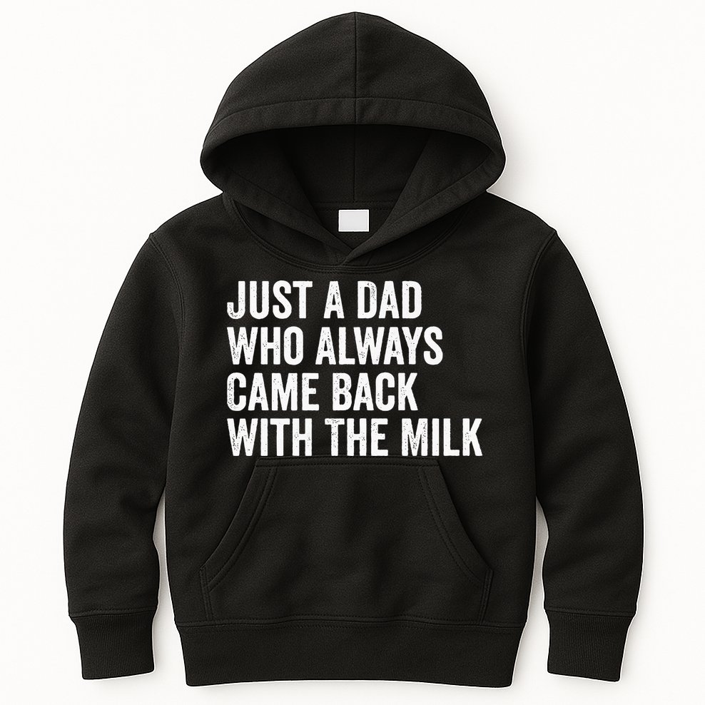 Just A Dad Who Always Came Back With The Milk FatherS Day Kids Hoodie