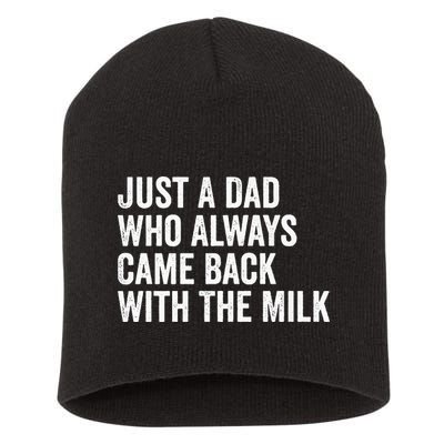 Just A Dad Who Always Came Back With The Milk FatherS Day Short Acrylic Beanie